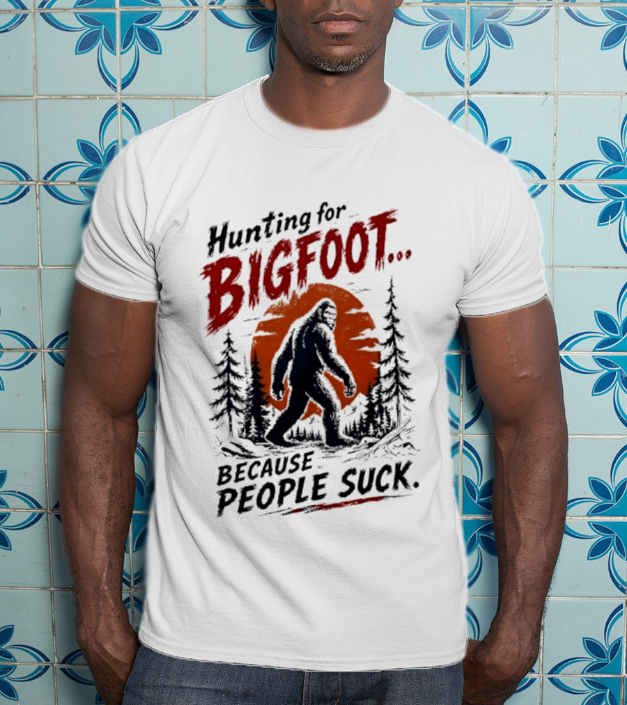 Hunting For Bigfoot Because People Suck Vintage Forest T-Shirt