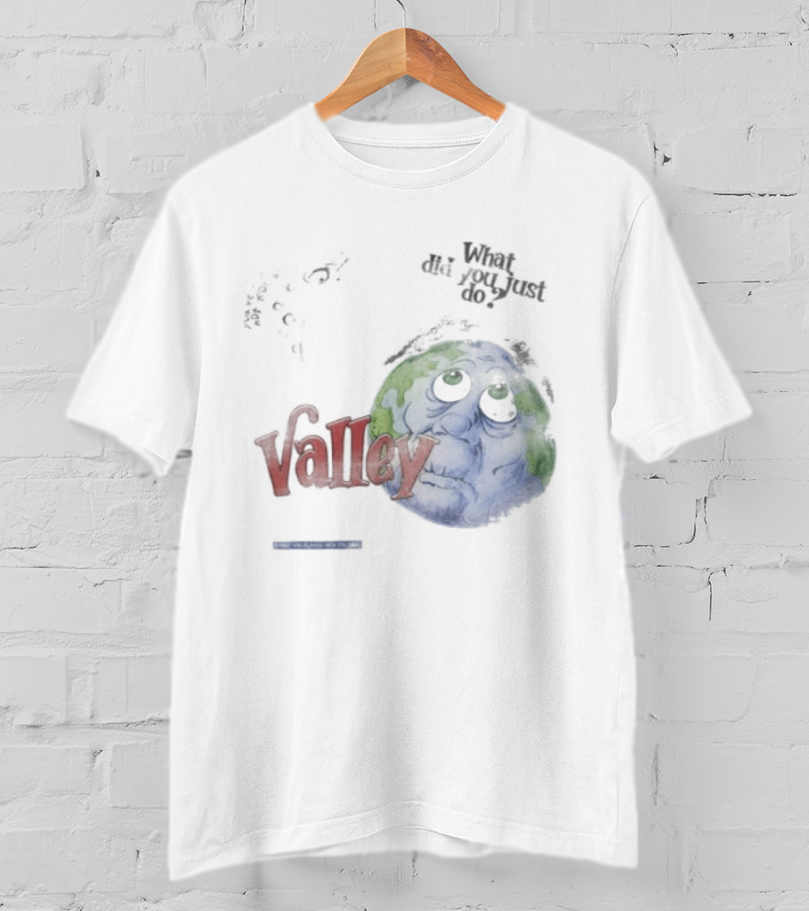 Valley Forever World Peace What Did You Just Do Earth T-Shirt