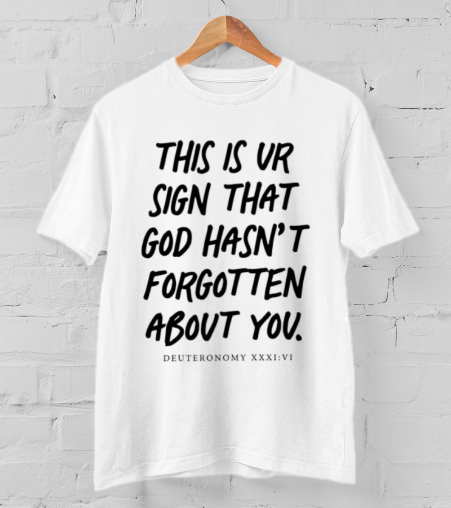 This Is Your Sign That God Hasn't Forgotten About You Deuteronomy XXXIVVI T-Shirt