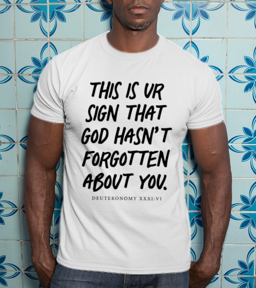 This Is Your Sign That God Hasn't Forgotten About You Deuteronomy XXXIVVI T-Shirt