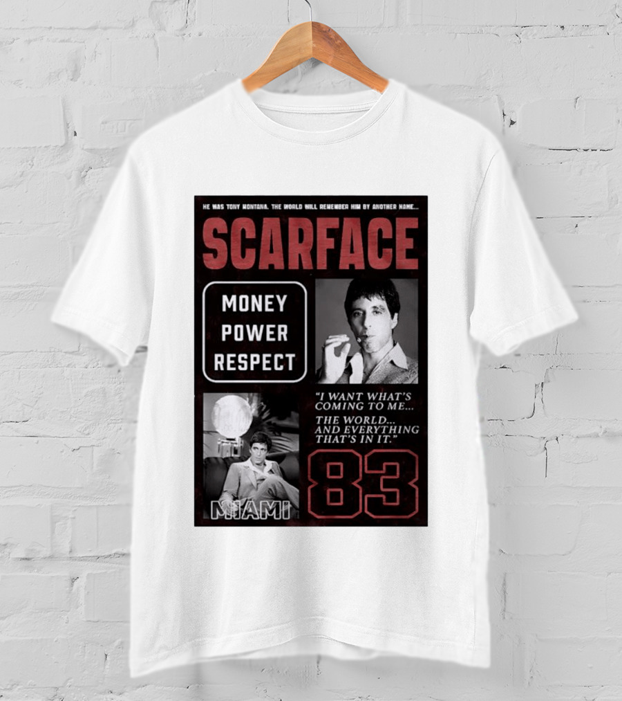 Scarface Tony Montana Money Power Respect Miami 83 I Want What's Coming To Me T-Shirt
