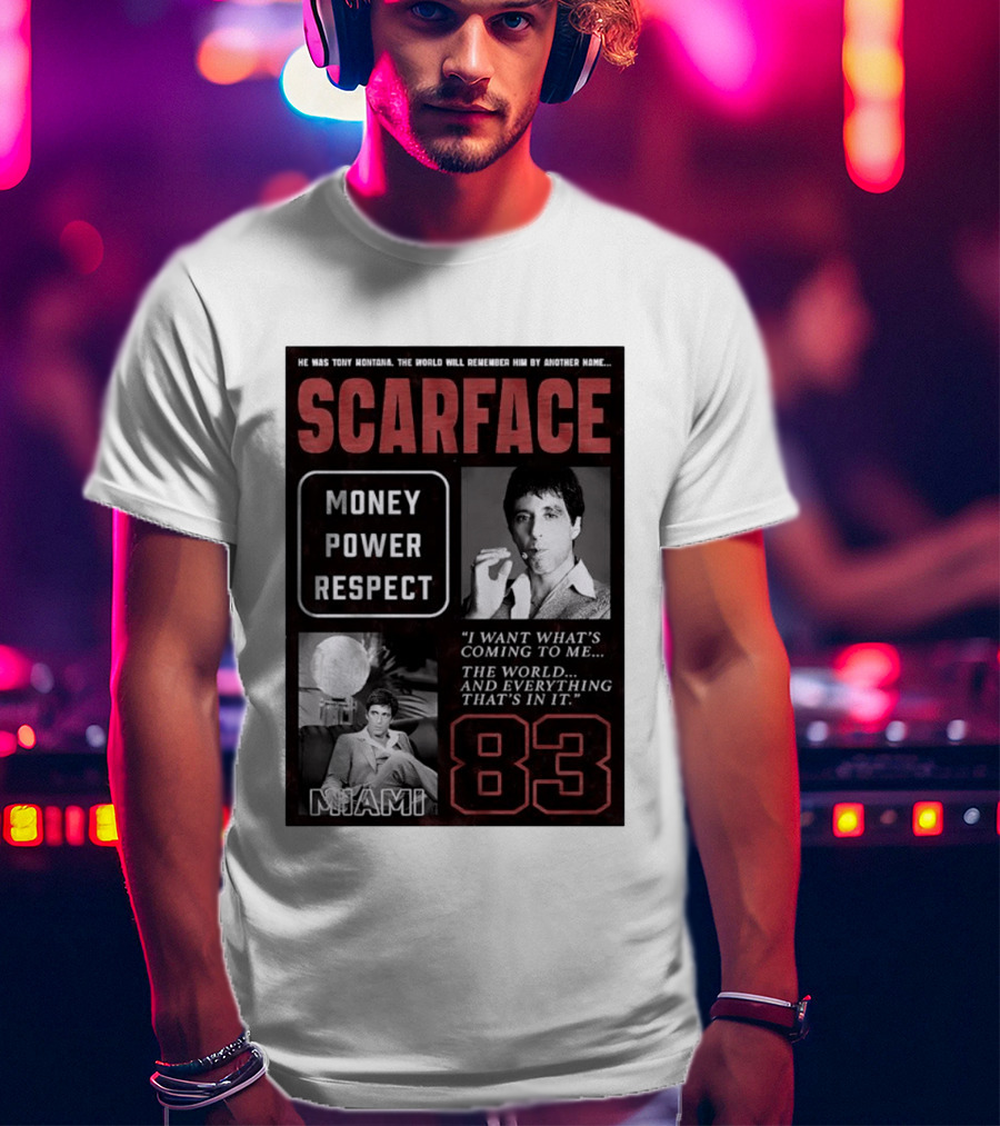 Scarface Tony Montana Money Power Respect Miami 83 I Want What's Coming To Me T-Shirt
