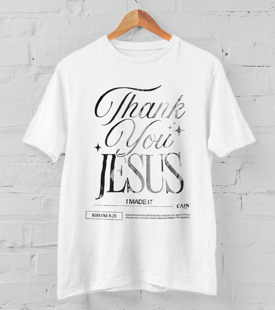 Thank You Jesus I Made It Romans 8 28 Cain T-Shirt