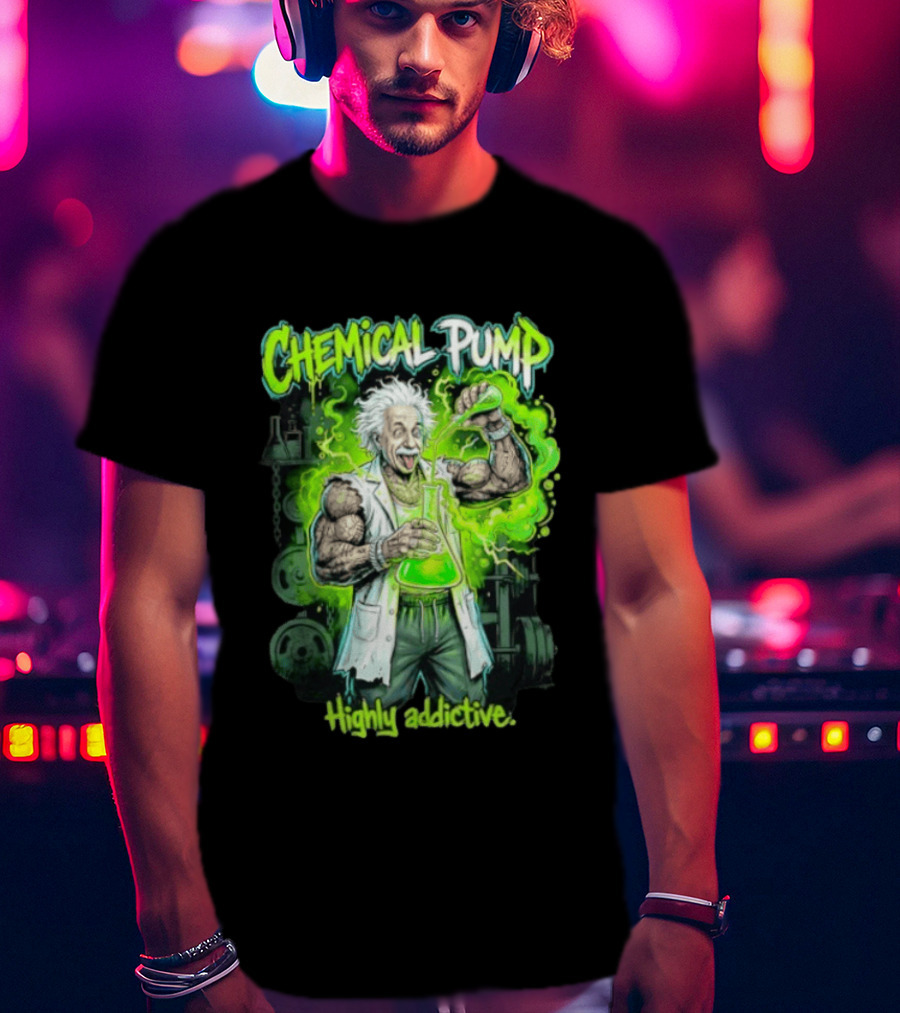 Chemical Pump Albert Einstein Mad Scientist Highly Addictive T-Shirt