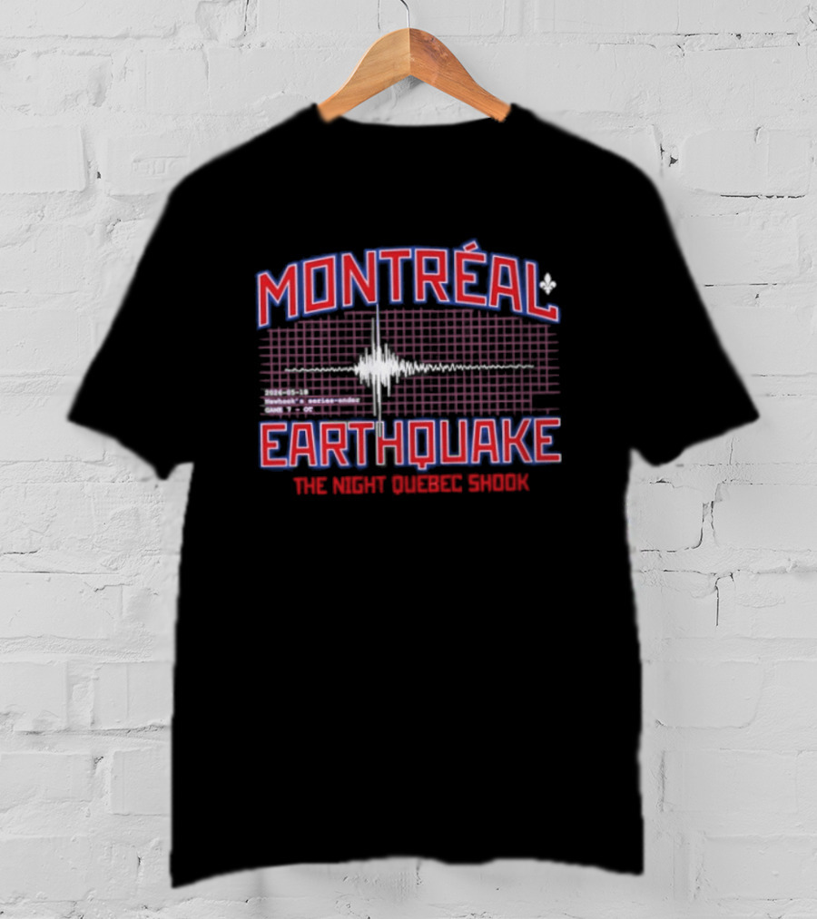 Montreal Earthquake The Night Quebec Shook Series Ender Newhook T-Shirt
