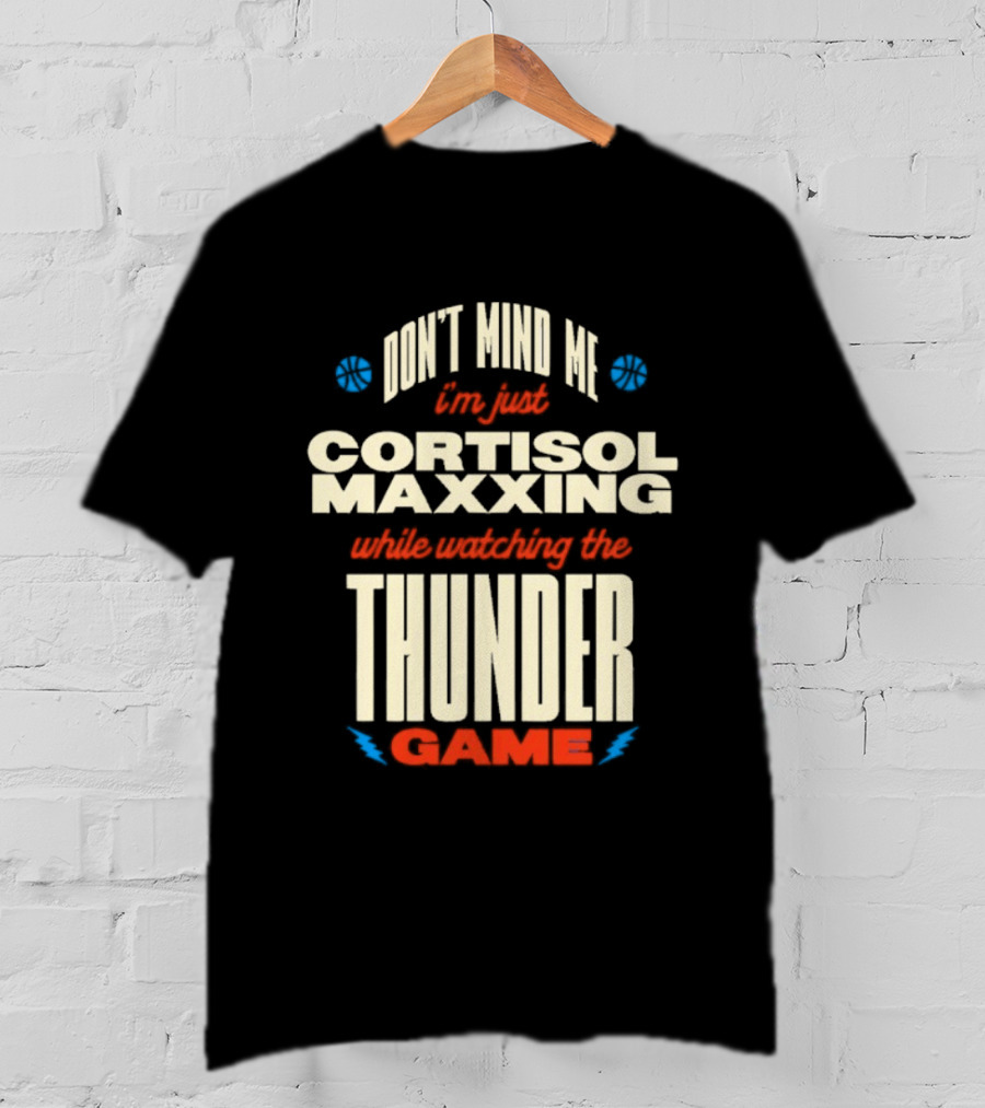 Don't Mind Me I'm Just Cortisol Maxxing Ing The Thunder Game T-Shirt