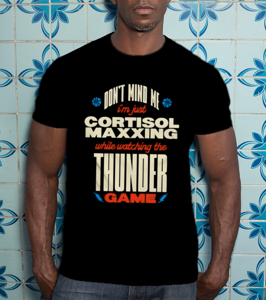 Don't Mind Me I'm Just Cortisol Maxxing Ing The Thunder Game T-Shirt