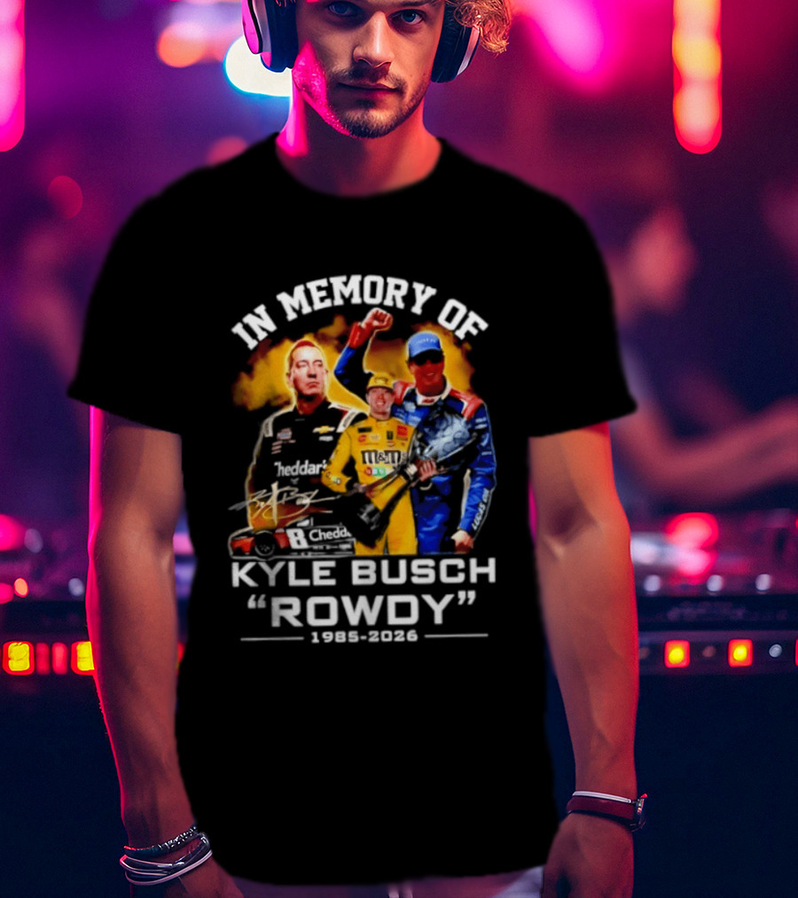 In Memory Of Kyle Busch Rowdy 1985 2026 NASCAR Racing Legend T-Shirt