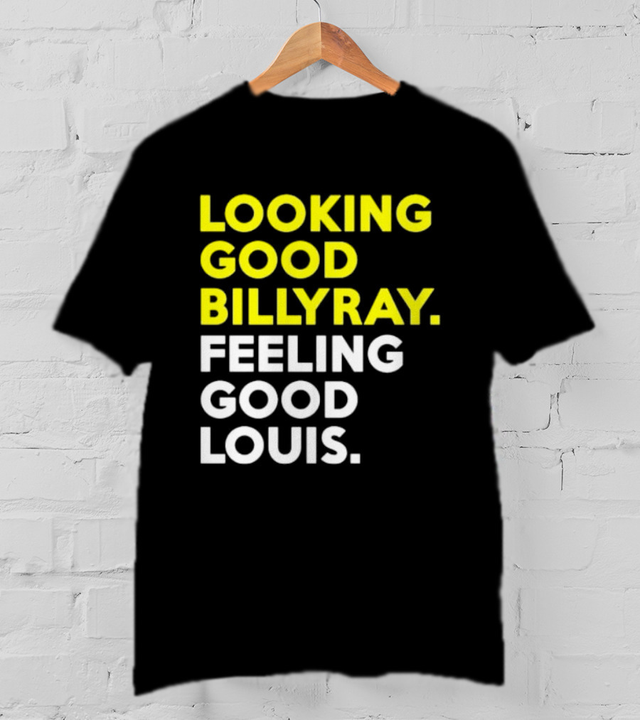 Looking Good Billy Ray Feeling Good Louis Trading Places T-Shirt