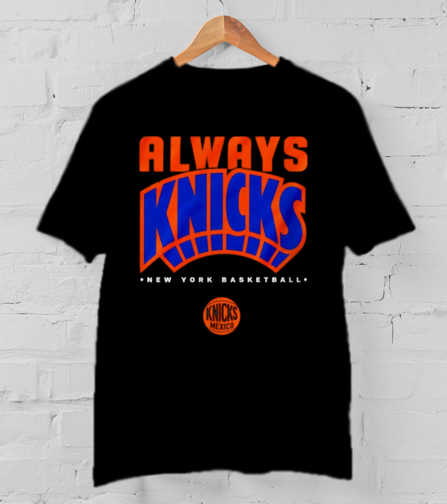 Always Knicks New York Basketball Mexico 2026 T-Shirt