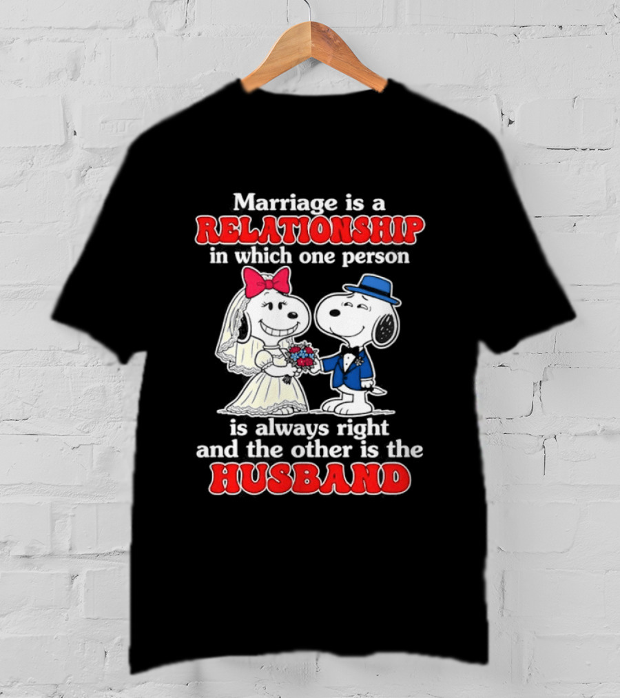 Marriage Is A Relationship One Person Is Always Right The Other Is The Husband Snoopy T-Shirt