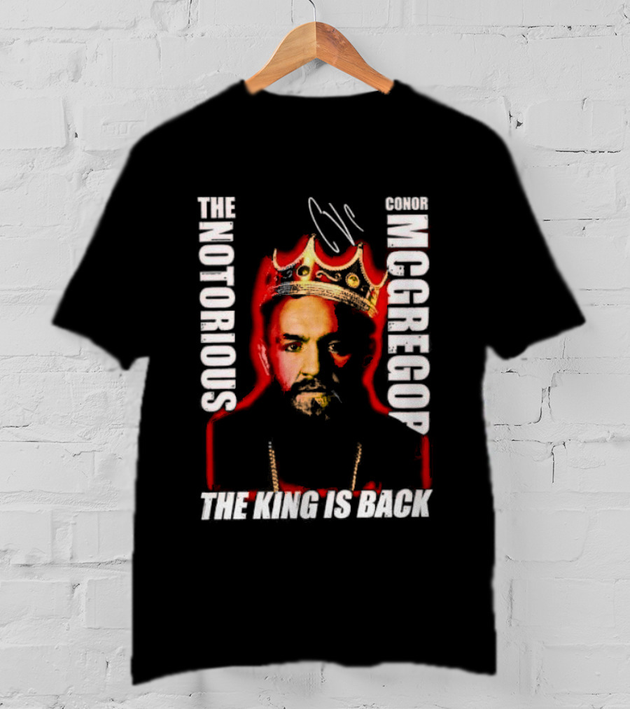 The Notorious Conor McGregor King Is Back T-Shirt