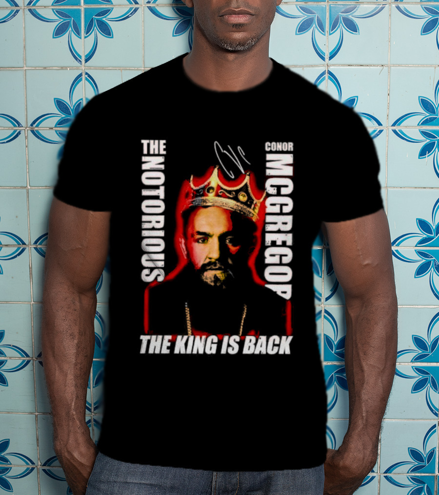 The Notorious Conor McGregor King Is Back T-Shirt