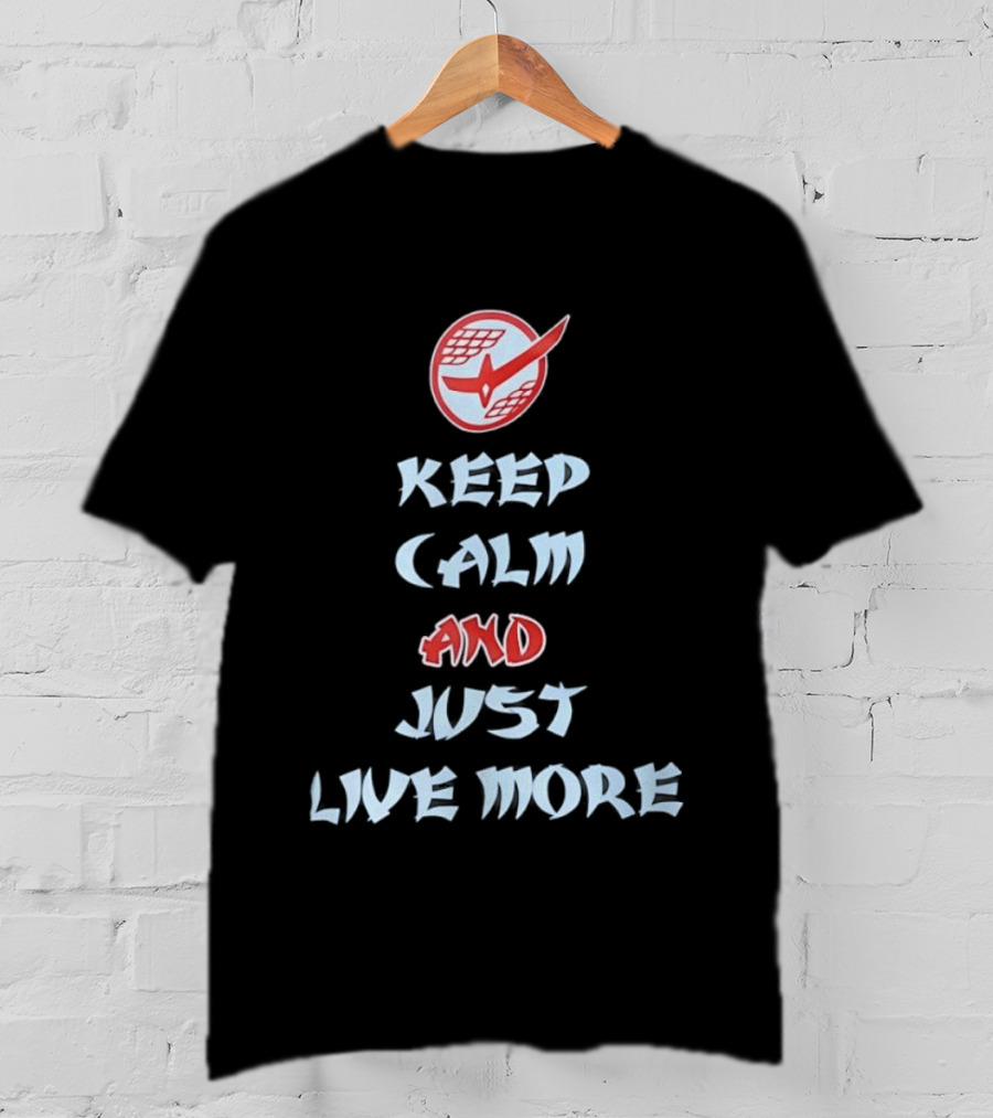 Keep Calm And Just Live More Anime T-Shirt