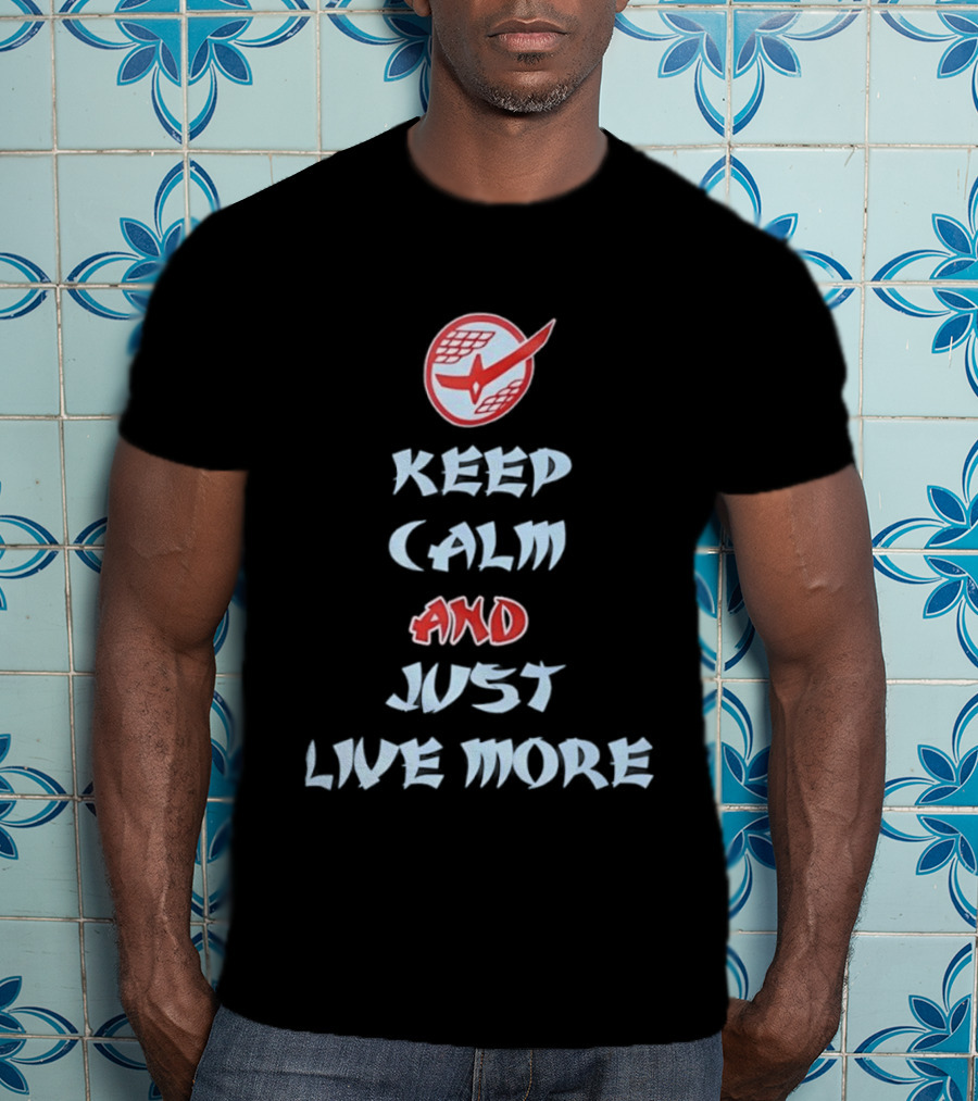 Keep Calm And Just Live More Anime T-Shirt