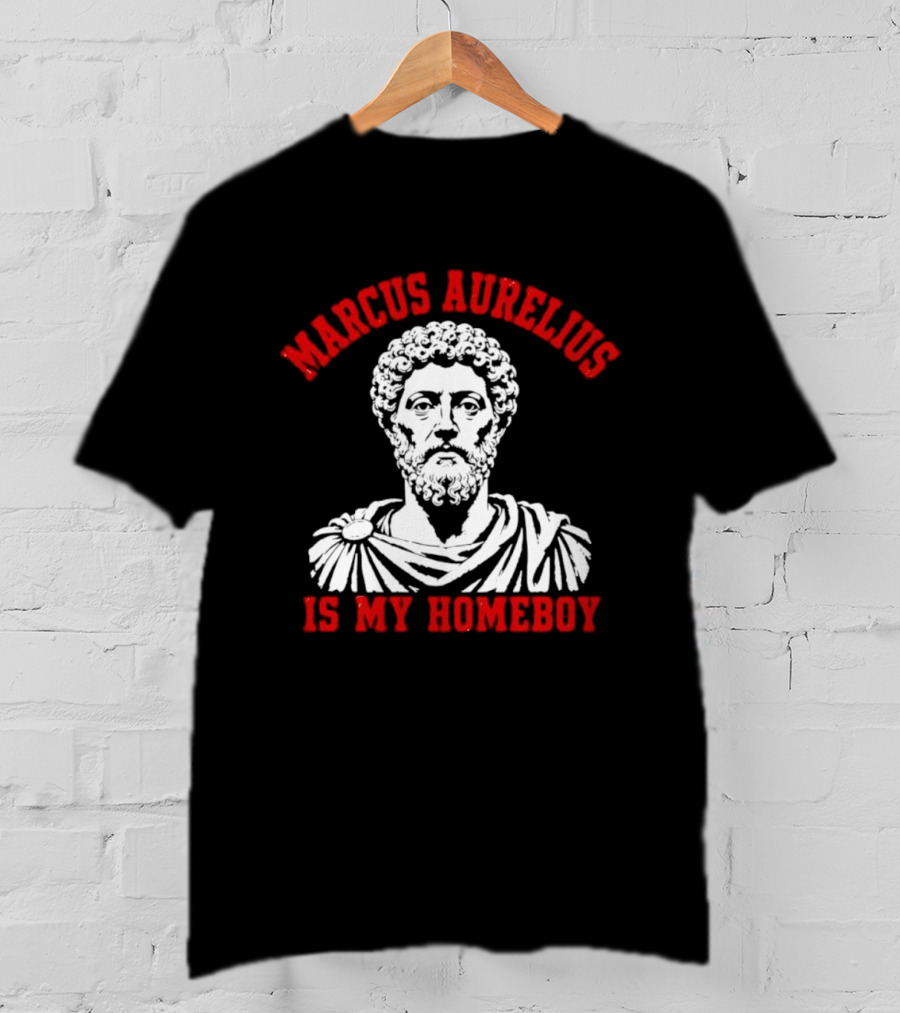 Marcus Aurelius Is My Homeboy Emperor Stoic Philosophy T-Shirt