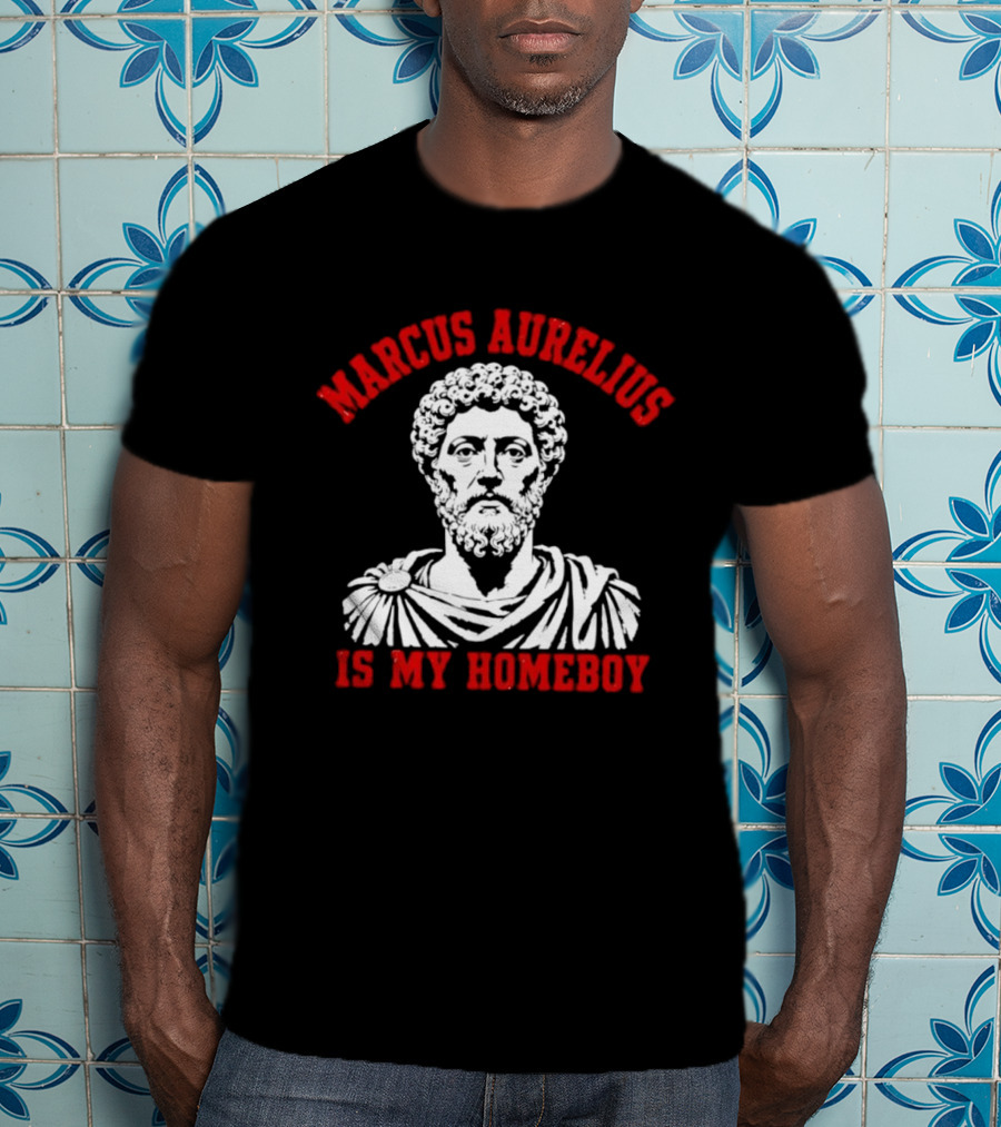 Marcus Aurelius Is My Homeboy Emperor Stoic Philosophy T-Shirt