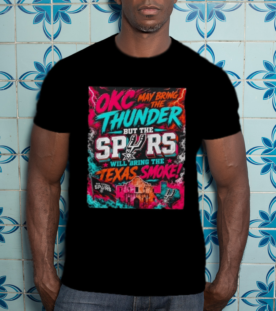 OKC Thunder May Bring It But The Spurs Will Bring The Texas Smoke T-Shirt