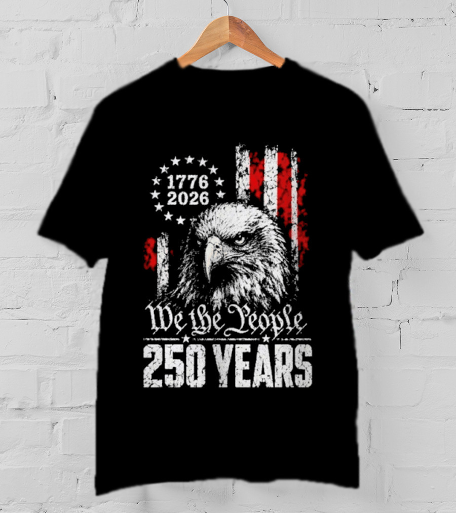 We The People 250 Years 1776 2026 Patriotic Eagle America T-Shirt