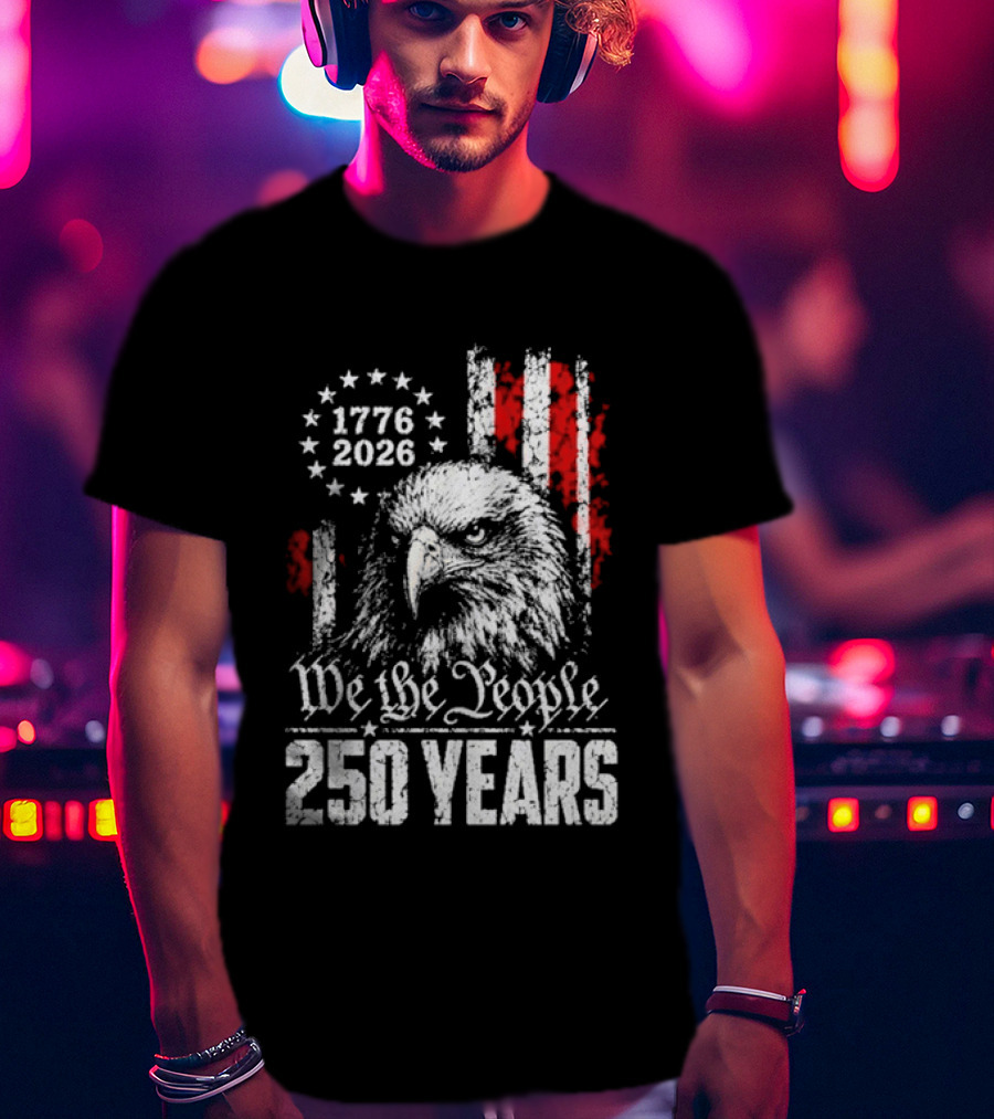 We The People 250 Years 1776 2026 Patriotic Eagle America T-Shirt