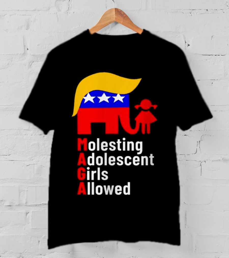 Molesting Adolescent Girls Allowed MAGA Trump T-Shirt
