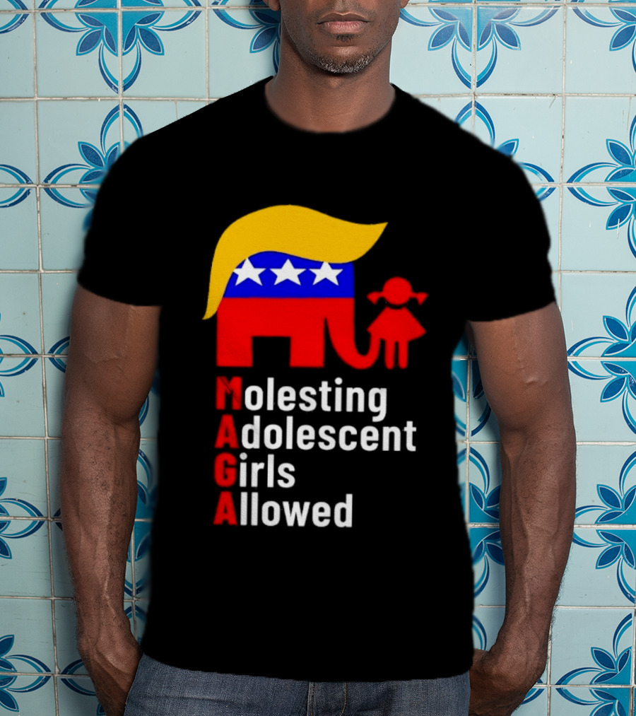 Molesting Adolescent Girls Allowed MAGA Trump T-Shirt