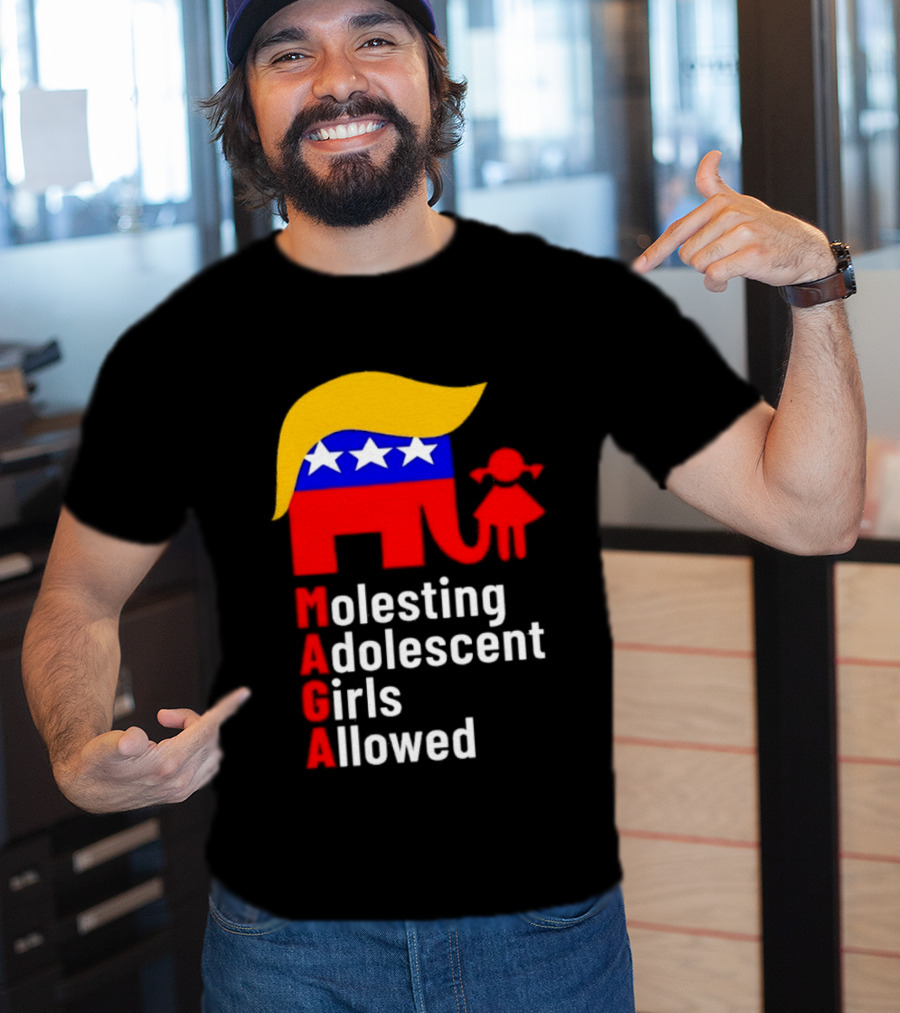 Molesting Adolescent Girls Allowed MAGA Trump T-Shirt