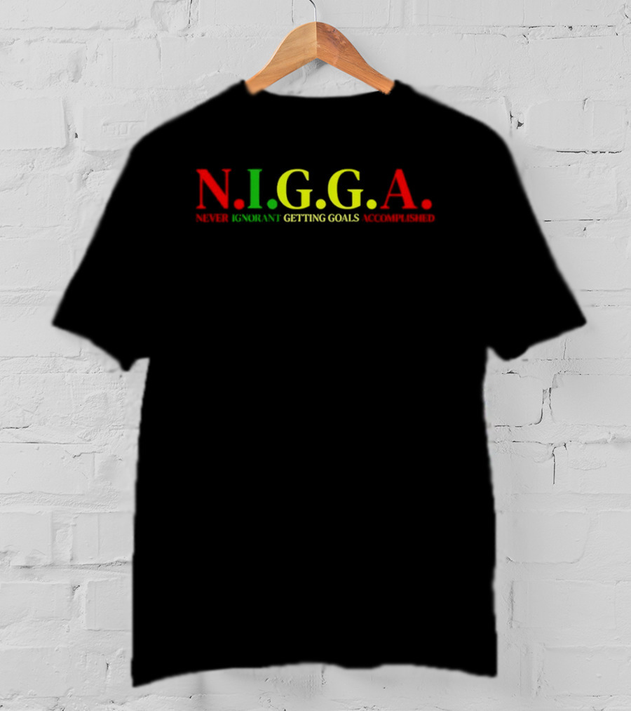N.I.G.G.A Never Ignorant Getting Goals Accomplished Red Green Yellow T-Shirt