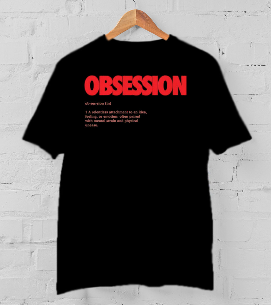 Obsession Definition Intense Attachment Idea Feeling Preoccupation T-Shirt