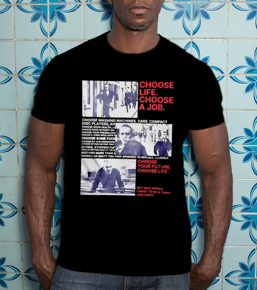 Choose Life Choose A Job Choose Your Future Trainspotting Film Reference T-Shirt