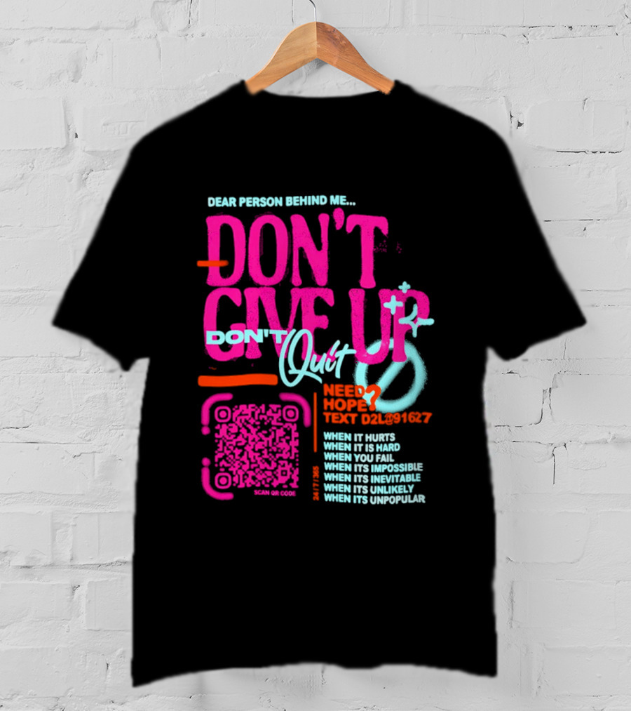 Dear Person Behind Me Dont Quit Need Hope Text Believer When It Hurts When It's Hard T-Shirt