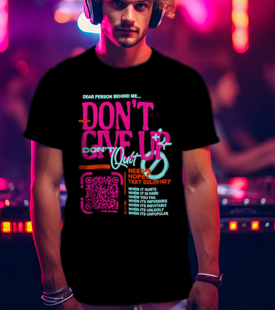 Dear Person Behind Me Dont Quit Need Hope Text Believer When It Hurts When It's Hard T-Shirt