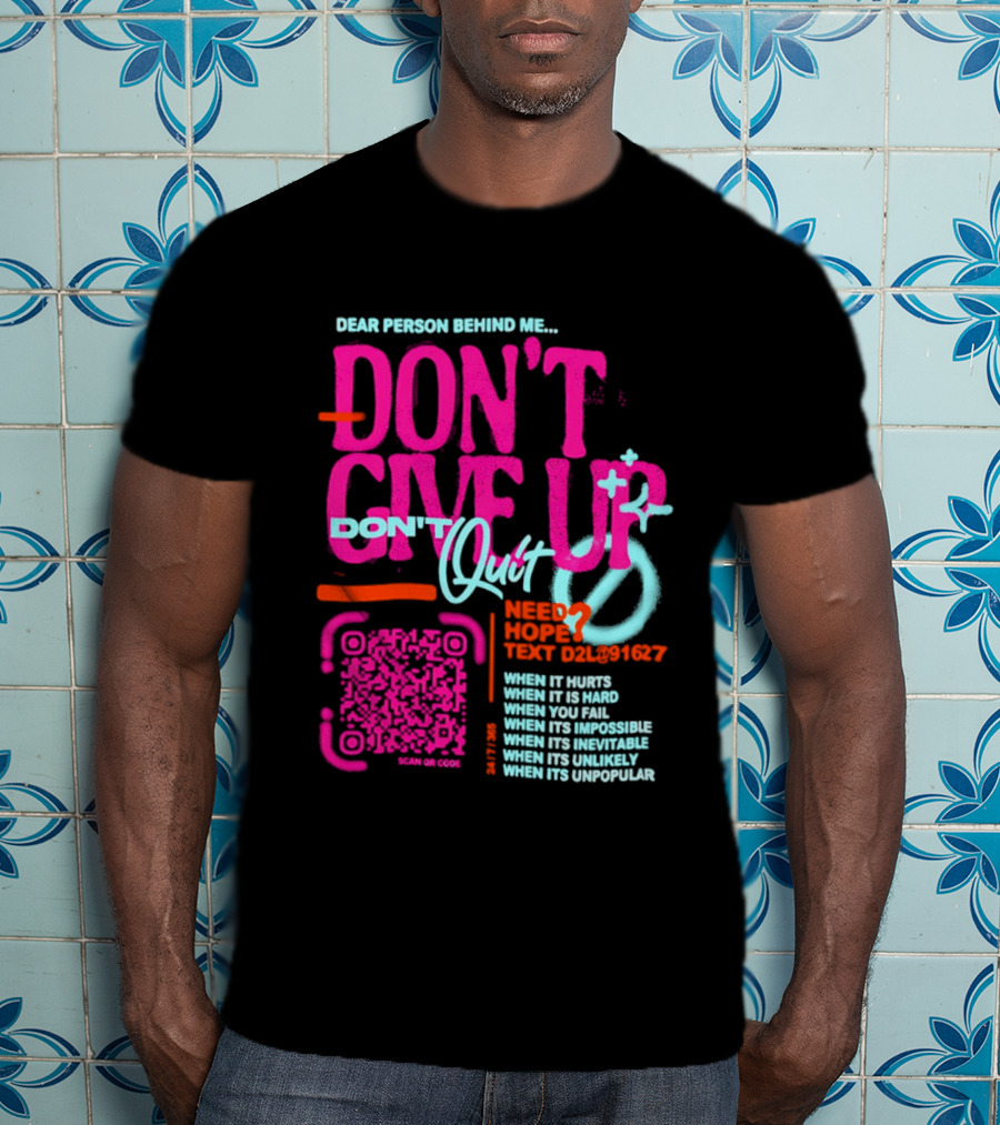 Dear Person Behind Me Dont Quit Need Hope Text Believer When It Hurts When It's Hard T-Shirt