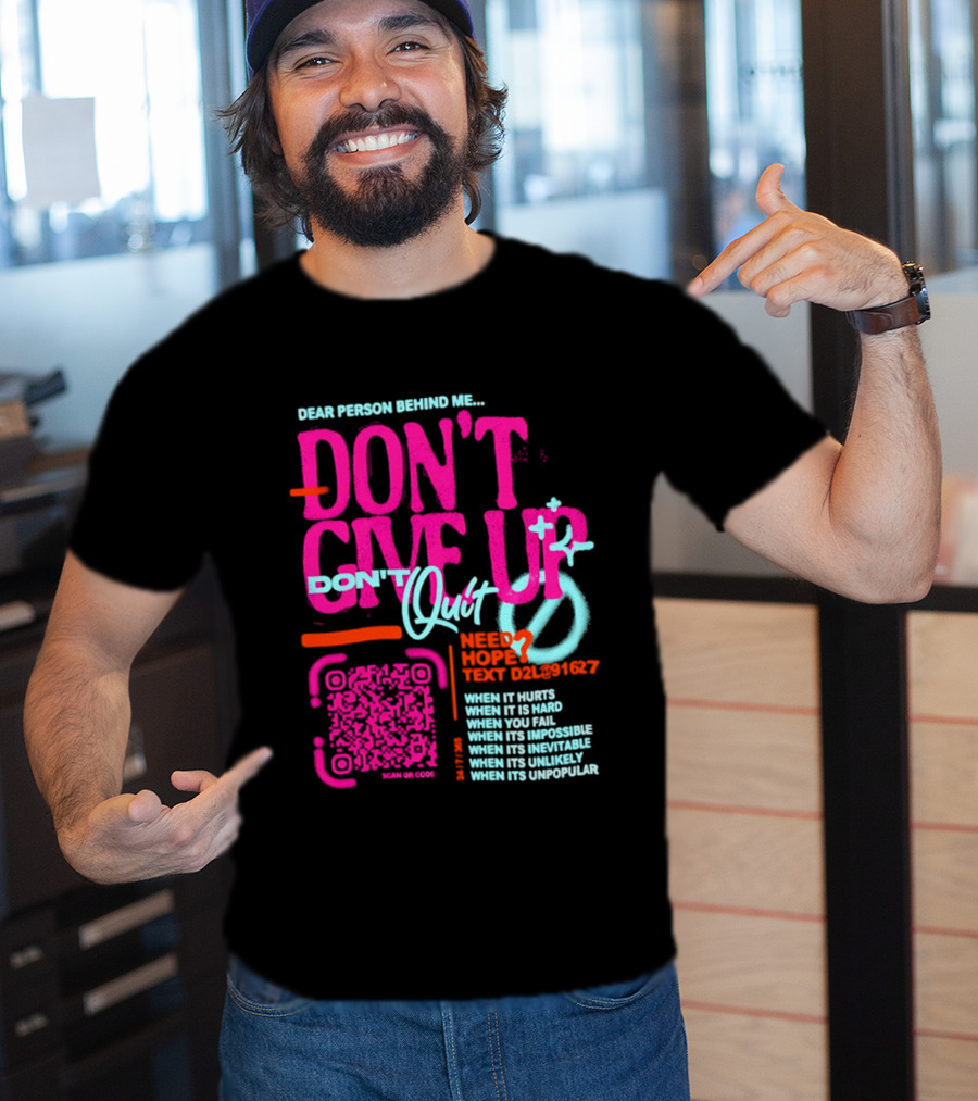 Dear Person Behind Me Dont Quit Need Hope Text Believer When It Hurts When It's Hard T-Shirt