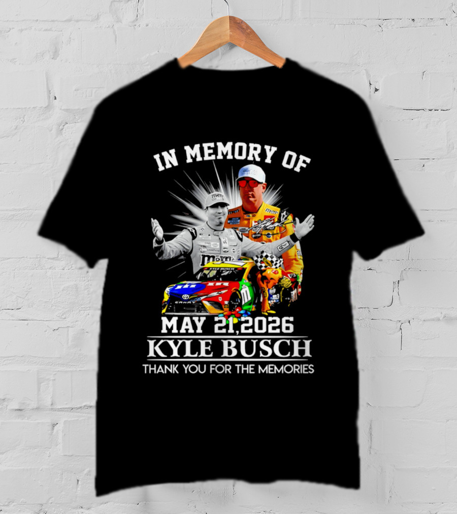 In Memory Of Kyle Busch May 21 2026 Thank You For The Memories T-Shirt