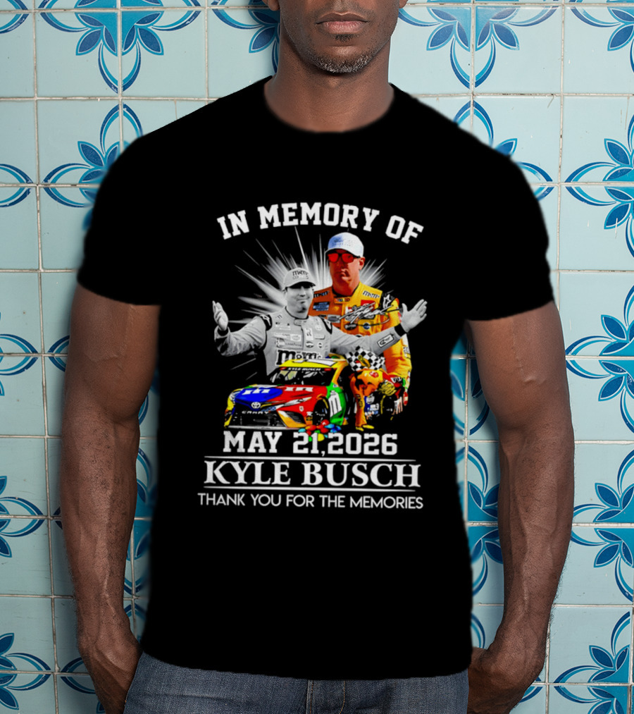 In Memory Of Kyle Busch May 21 2026 Thank You For The Memories T-Shirt