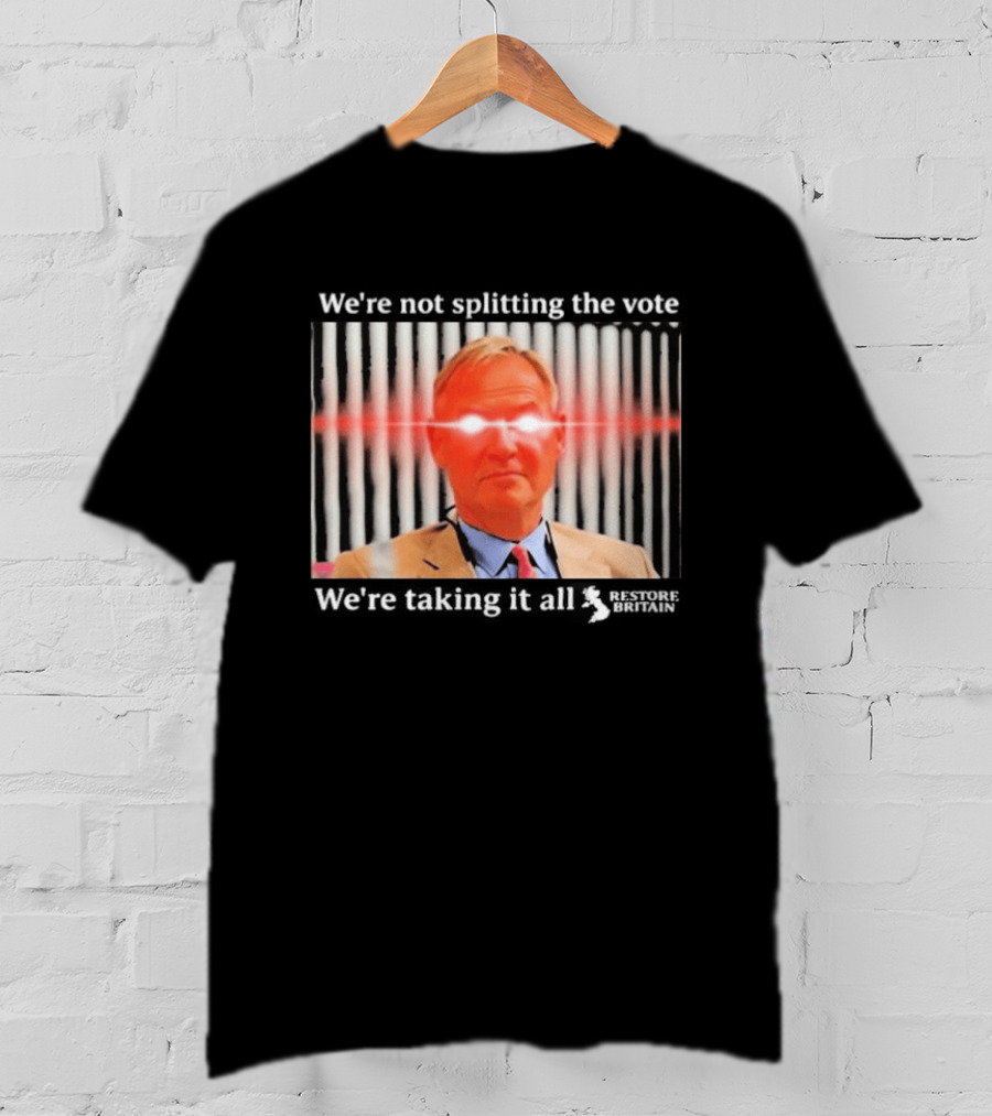 We're Not Splitting The Vote We're Taking It All Restore Britain Laser Eyes T-Shirt