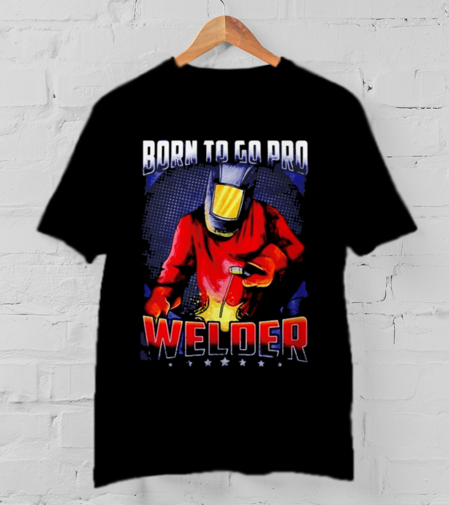Born To Go Pro Welder Flame Art Welding Helmet T-Shirt