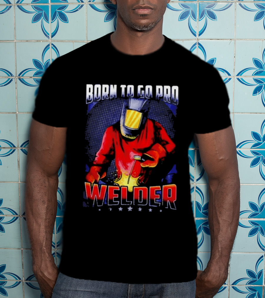 Born To Go Pro Welder Flame Art Welding Helmet T-Shirt