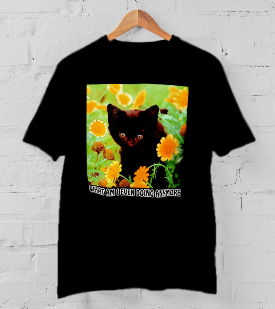 What Am I Even Doing Anymore Cat Among Flowers T-Shirt