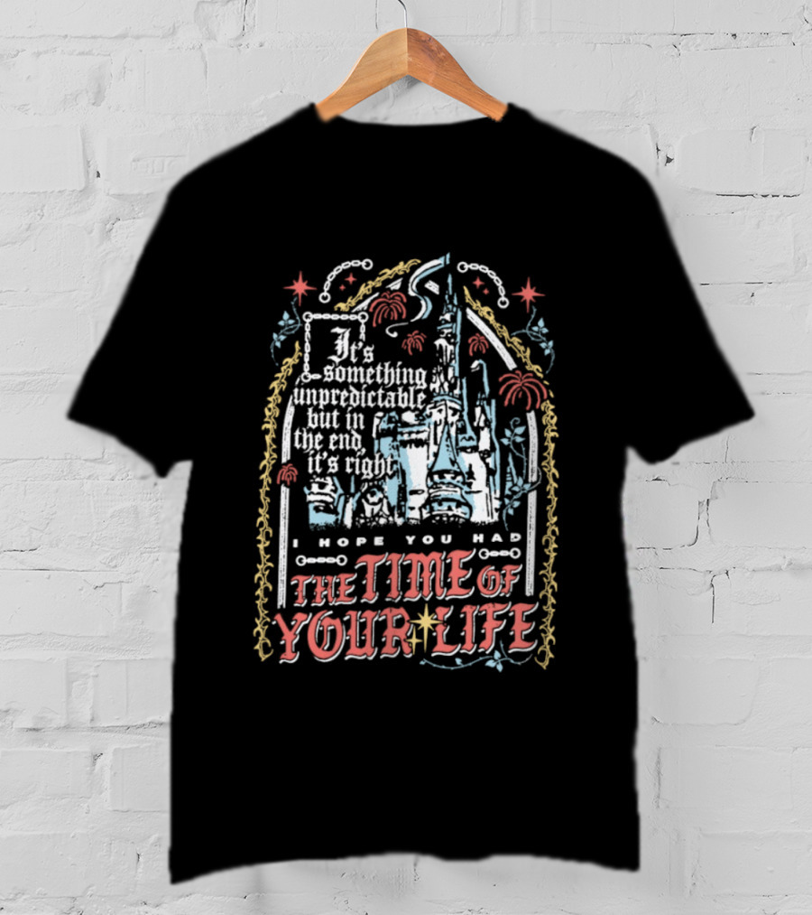 I Hope You Had The Time Of Your Life Unforgettable Theme Park Dream Ride T-Shirt