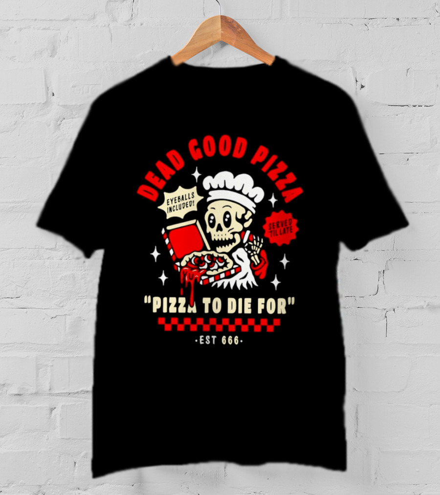 Dead Good Pizza Skeleton Chef Pizza To Die For Est 666 T-Shirt