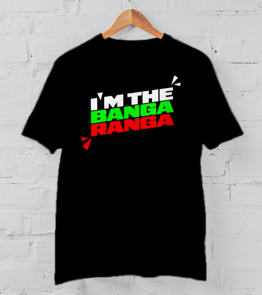 I'm The Banga Ranga Colorful Bold Text Fun T-Shirt