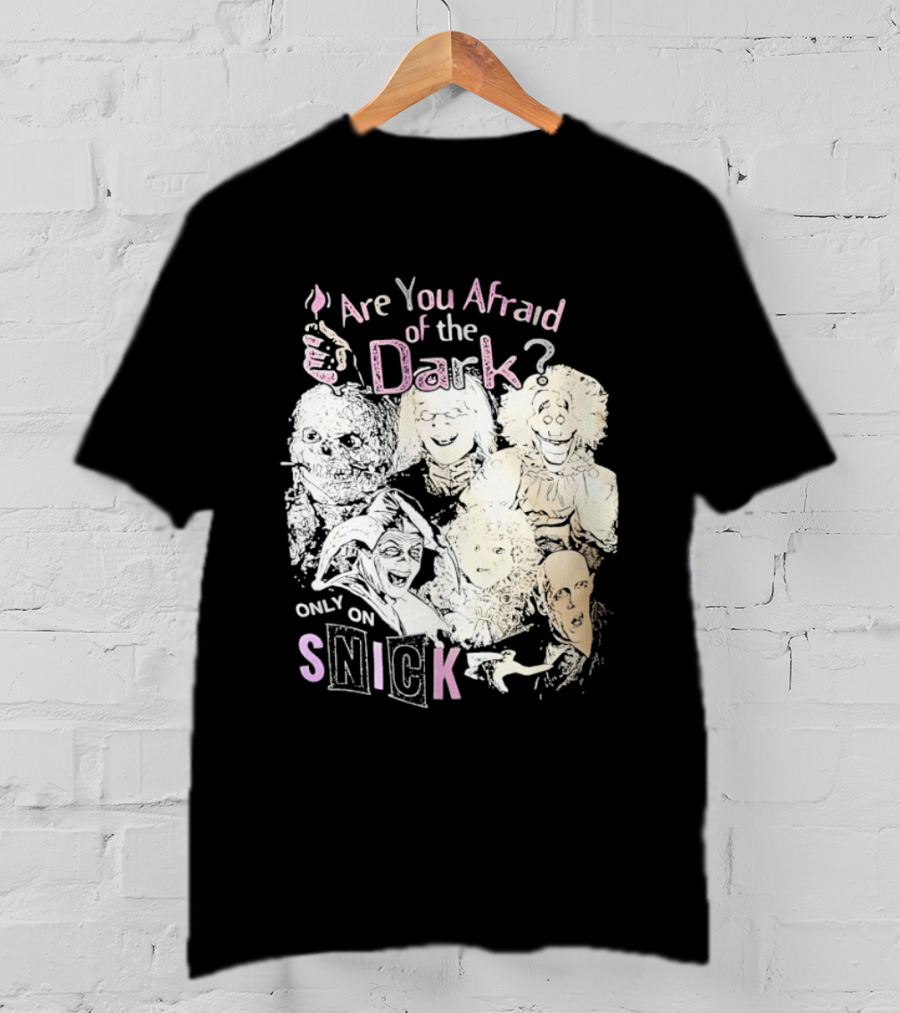 Are You Afraid Of The Dark Only On SNICK T-Shirt