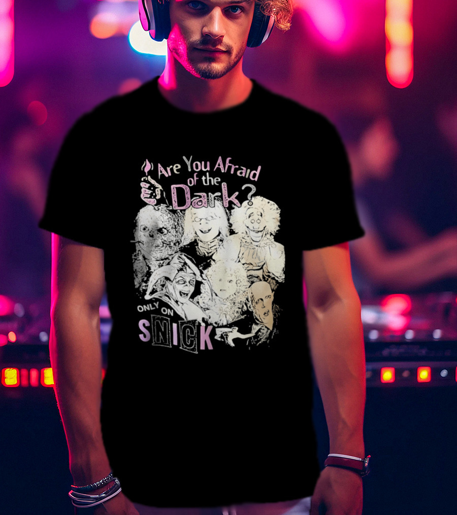 Are You Afraid Of The Dark Only On SNICK T-Shirt