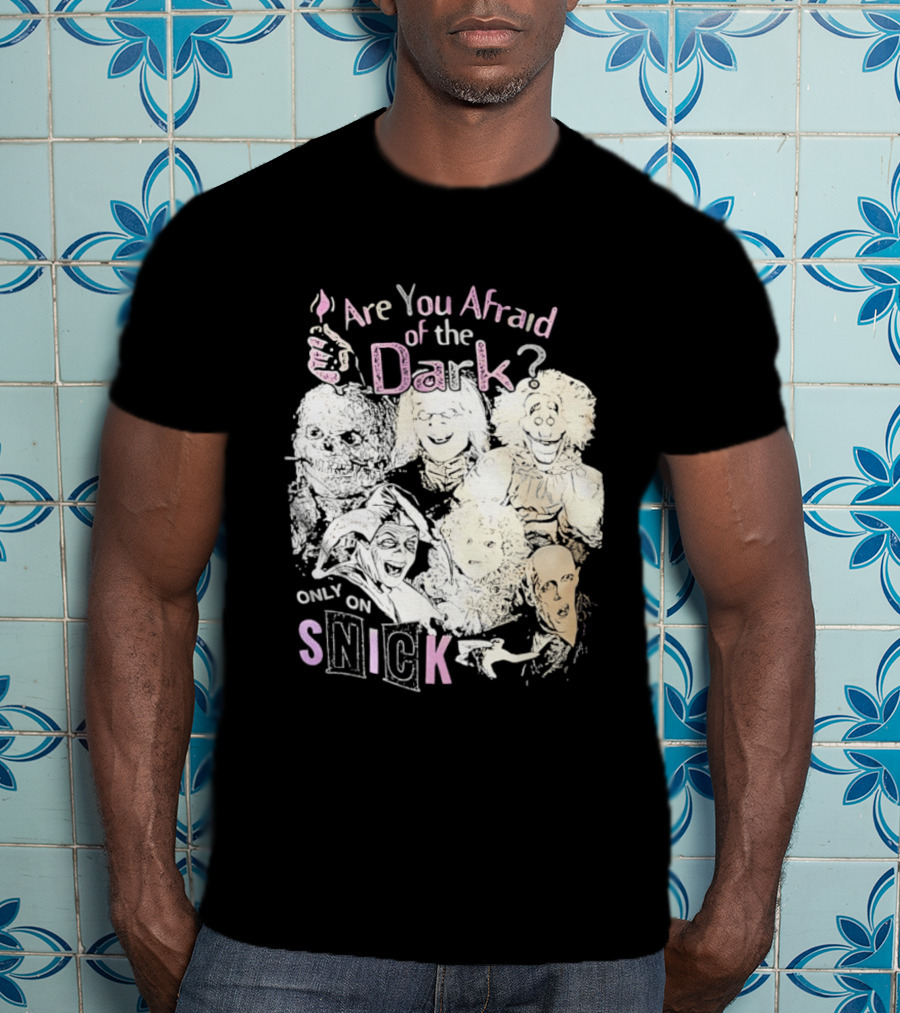 Are You Afraid Of The Dark Only On SNICK T-Shirt