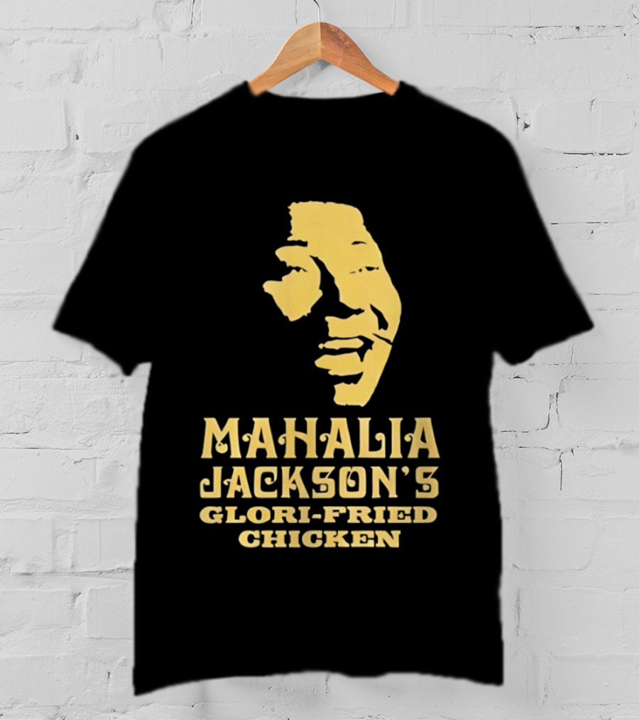 Mahalia Jackson's Glori Fried Chicken T-Shirt