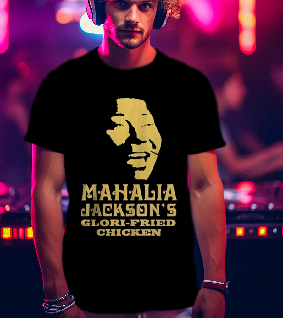 Mahalia Jackson's Glori Fried Chicken T-Shirt