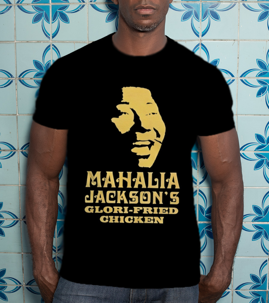 Mahalia Jackson's Glori Fried Chicken T-Shirt