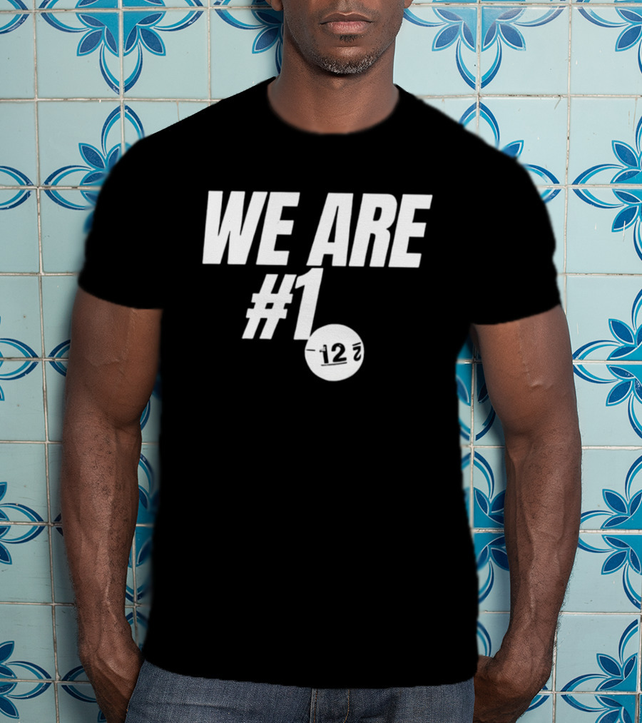 We Are #1 12 7 T-Shirt